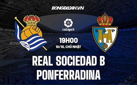 Nhận định Real Sociedad B vs Ponferradina 19h00 ngày 10/10 (Hạng 2 Tây Ban Nha 2021/22)