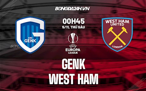 Nhận định,  Genk vs West Ham 0h45 ngày 5/11 (Europa League 2021/22)