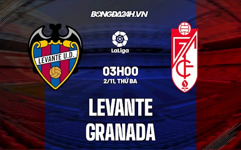 Nhận định bóng đá Levante vs Granada 3h00 ngày 2/11 (La Liga 2021/22)