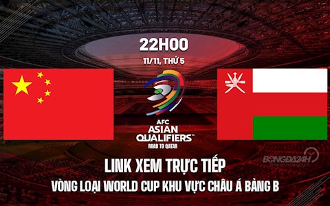 Link xem trực tiếp Trung Quốc vs Oman vòng loại World Cup 2021 ở đâu ?