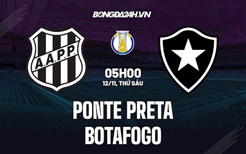 Nhận định Ponte Preta vs Botafogo 5h00 ngày 12/11 (Hạng 2 Brazil 2021/22)