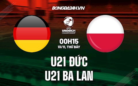 Nhận định,  U21 Đức vs U21 Ba Lan 0h15 ngày 13/11 (Vòng loại U21 châu Âu 2023)