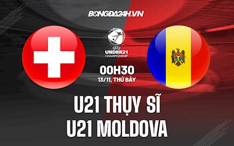 Nhận định,  U21 Thụy Sĩ vs U21 Moldova 0h30 ngày 13/11 (Vòng loại U21 châu Âu 2023)
