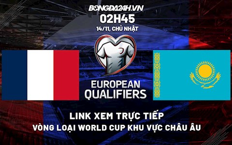 Link xem trực tiếp bóng đá Pháp vs Kazakhstan 2h45 ngày 14/11/2021