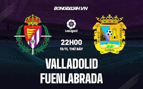 Nhận định Valladolid vs Fuenlabrada 22h00 ngày 13/11 (Hạng 2 Tây Ban Nha 2021/22)