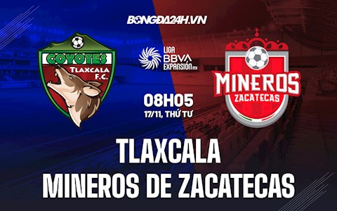 Nhận định,  Tlaxcala vs Mineros de Zacatecas 8h05 ngày 17/11 (Hạng 2 Mexico)