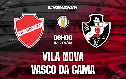 Nhận định Vila Nova vs Vasco da Gama 4h00 ngày 16/11 (Hạng 2 Brazil 2021)