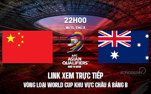 Link xem trực tiếp Trung Quốc vs Australia vòng loại World Cup 2021 ở đâu ?