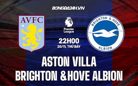 Nhận định Aston Villa vs Brighton 22h00 ngày 20/11 (Ngoại hạng Anh 2021/22)