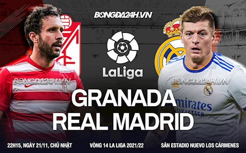 Nhận định Granada vs Real Madrid 22h15 ngày 21/11 (La Liga 2021/22)