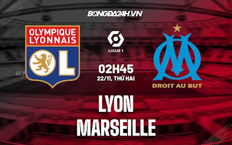 Nhận định bóng đá Lyon vs Marseille 2h45 ngày 22/11 (Ligue 1 2021/22)