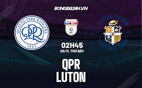 Nhận định,  QPR vs Luton 2h45 ngày 20/11 (Hạng nhất Anh 2021/22)