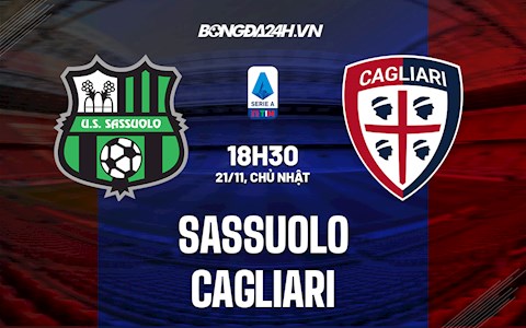 Nhận định,  Sassuolo vs Cagliari 18h30 ngày 21/11 (Serie A 2021/22)