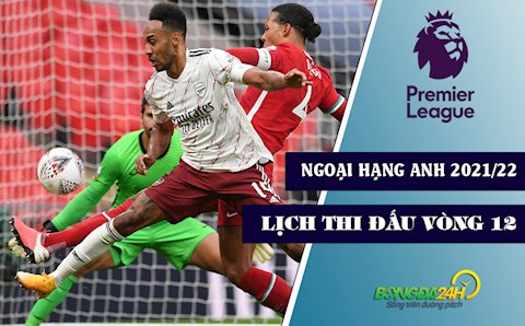 Lịch thi đấu vòng 12 Ngoại hạng Anh 2021/22: Kéo pháo vào Anfield