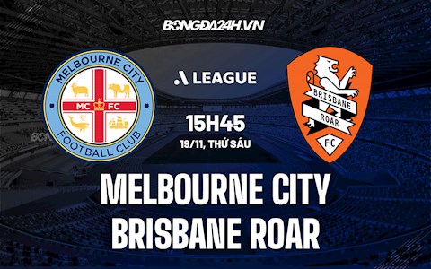 Nhận định Melbourne City vs Brisbane Roar 15h45 ngày 19/11 (VĐQG Australia 2021/22)