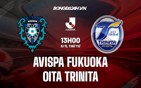 Nhận định, dự đoán Avispa Fukuoka vs Oita Trinita 13h00 ngày 3/11 (VĐQG Nhật Bản 2021)
