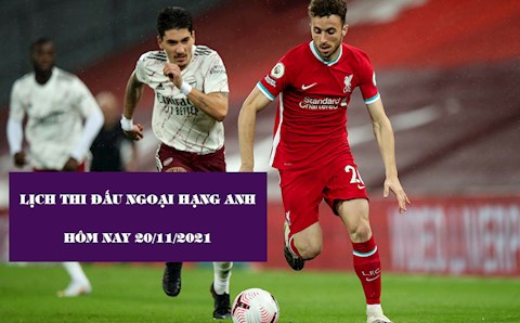 Lịch thi đấu Ngoại hạng Anh hôm nay 20/11: Trực tiếp KQBD Premier League 2021/22