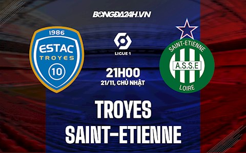 Nhận định Troyes vs Saint-Etienne 21h00 ngày 21/11 (VĐQG Pháp 2021/22)