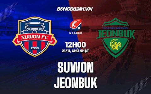 Nhận định,  Suwon vs Jeonbuk 12h00 ngày 21/11 (VĐQG Hàn Quốc 2021)