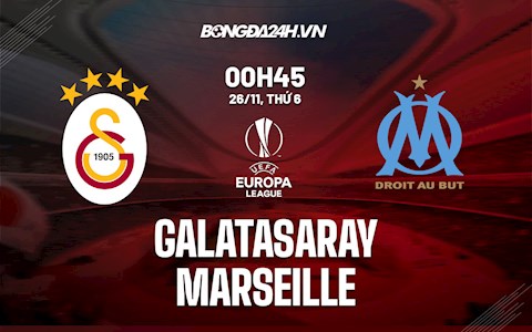 Nhận định bóng đá Galatasaray vs Marseille 0h45 ngày 26/11 (Europa League 2021/22)