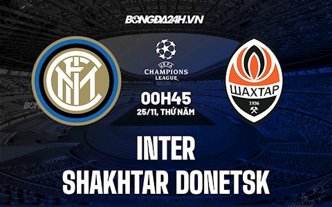 Nhận định Inter Milan vs Shakhtar 0h45 ngày 25/11 (Champions League 2021/22)