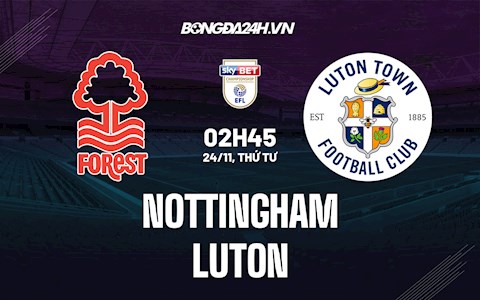 Nhận định,  Nottingham vs Luton 2h45 ngày 24/11 (Hạng Nhất Anh 2021/22)