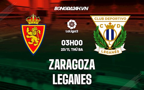 Nhận định, soi kèo Zaragoza vs Leganes 3h00 ngày 23/11 (Hạng 2 TBN 2021/22)