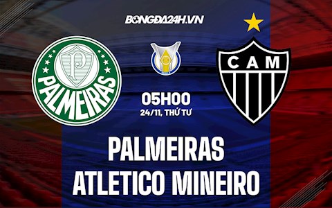 Nhận định Palmeiras vs Atletico Mineiro 7h30 ngày 24/11 (VĐQG Brazil 2021)