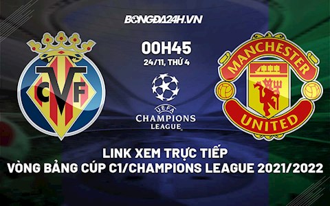Link xem trực tiếp bóng đá Villarreal vs MU 0h45 ngày 24/11/2021
