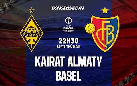 Nhận định Kairat Almaty vs Basel 22h30 ngày 25/11 (Europa Conference League 2021/22)
