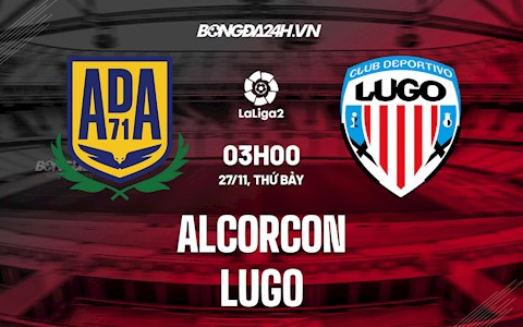 Nhận định, dự đoán Alcorcon vs Lugo 3h00 ngày 27/11 (Hạng 2 Tây Ban Nha 2021/22)