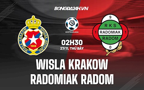 Nhận định Wisla Krakow vs Radomiak Radom 2h30 ngày 27/11 (VĐQG Ba Lan 2021/22)