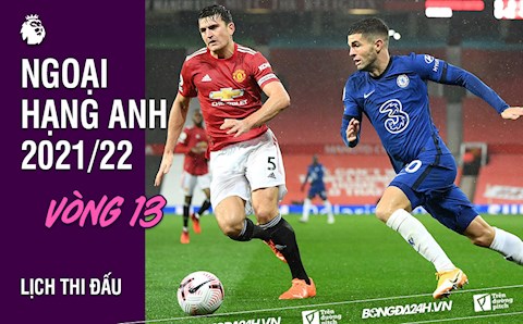 Lịch thi đấu vòng 13 Ngoại hạng Anh 2021/2022: Tâm điểm Chelsea - MU
