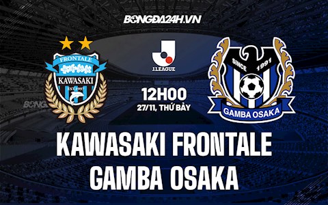 Nhận định Kawasaki Frontale vs Gamba Osaka 12h00 ngày 27/11 (VĐQG Nhật Bản 2021)