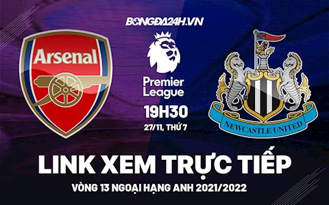 Link xem trực tiếp Arsenal vs Newcastle bóng đá Ngoại Hạng Anh 2021 ở đâu ?