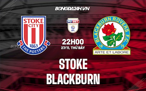 Nhận định, dự đoán Stoke vs Blackburn 22h00 ngày 27/11 (Hạng Nhất Anh 2021/22)