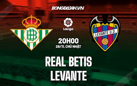 Nhận định bóng đá Betis vs Levante 20h00 ngày 28/11 (La Liga 2021/22)