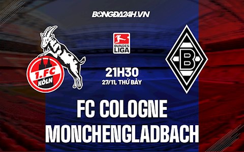 Nhận định,  Cologne vs Monchengladbach 21h30 ngày 27/11 (VĐQG Đức 2021/22)