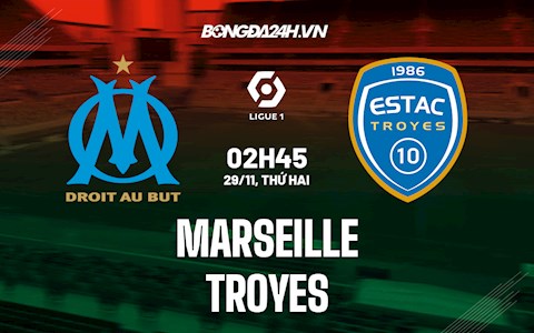 Nhận định bóng đá Marseille vs Troyes 2h45 ngày 29/11 (Ligue 1 2021/22)