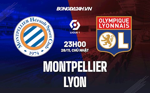 Nhận định bóng đá Montpellier vs Lyon 23h00 ngày 28/11 (Ligue 1 2021/22)