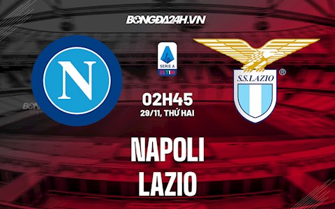 Nhận định bóng đá Napoli vs Lazio 2h45 ngày 29/11 (Serie A 2021/22)