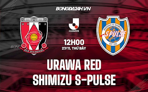 Nhận định bóng đá Urawa Red vs Shimizu S-Pulse 12h00 ngày 27/11 (VĐQG Nhật 2021)