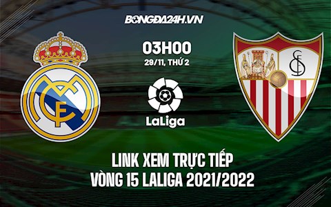 Link xem trực tiếp Real Madrid vs Sevilla vòng 15 La Liga 2021/22 ở đâu ?