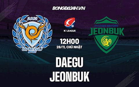 Nhận định,  Daegu vs Jeonbuk 12h00 ngày 28/11 (VĐQG Hàn Quốc 2021)