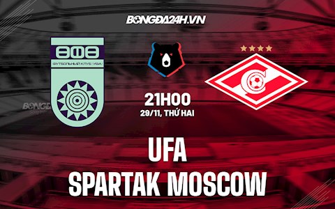 Nhận định,  Ufa vs Spartak Moscow 21h00 ngày 29/11 (VĐQG Nga 2021/22)