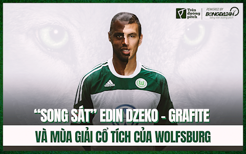 Song sát Edin Dzeko - Grafite và mùa giải cổ tích của Wolfsburg