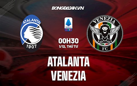 Nhận định,  Atalanta vs Venezia 0h30 ngày 1/12 (Serie A 2021/22)