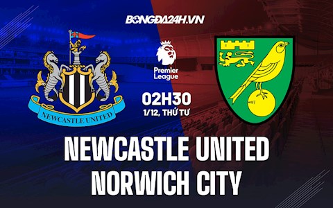 Nhận định,  Newcastle vs Norwich 2h30 ngày 1/12 (Ngoại hạng Anh 2021/22)