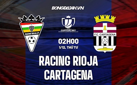 Nhận định Racing Rioja vs Cartagena 2h00 ngày 1/12 (Cúp Nhà vua TBN 2021/22)