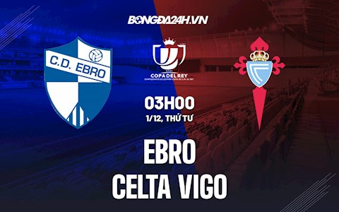 Nhận định bóng đá Ebro vs Celta Vigo 3h ngày 1/12 (Cúp Nhà Vua TBN 2021/22)